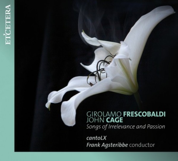 Frescobaldi & Cage - Songs of Irrelevance and Passion
