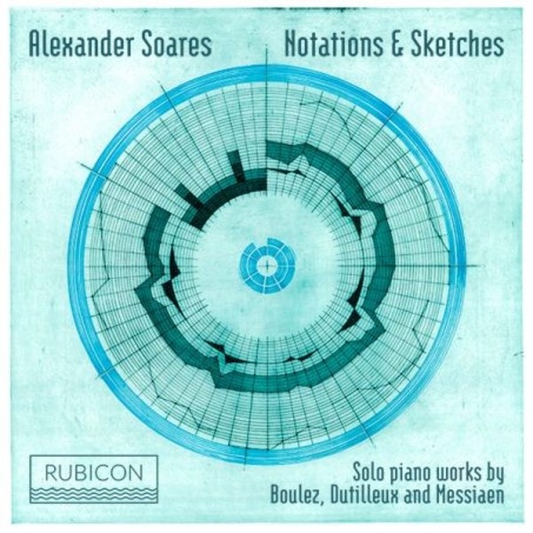 Notations & Sketches: Piano Works by Boulez, Dutilleux & Messiaen | Rubicon RCD1016