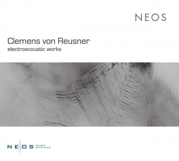Clemens von Reusner - Electroacoustic Works | Neos Music NEOS11803