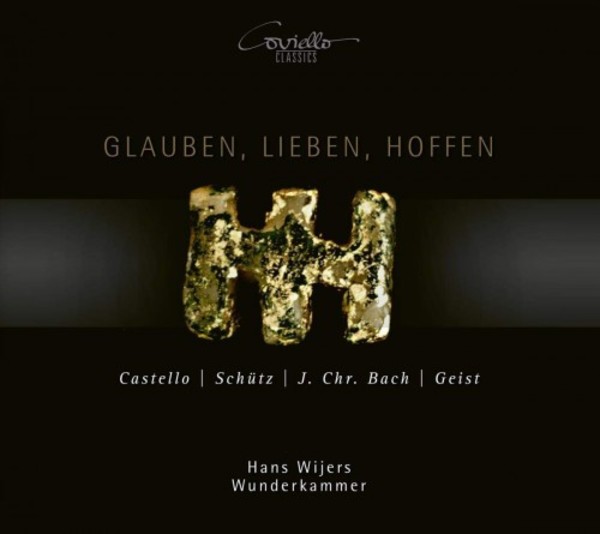 Glauben, Lieben, Hoffen: Castello, Schutz, Joh. Christoph Bach, Geist | Coviello Classics COV91814