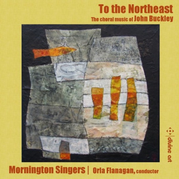 To the Northeast: The Choral Music of John Buckley | Divine Art DDA25187