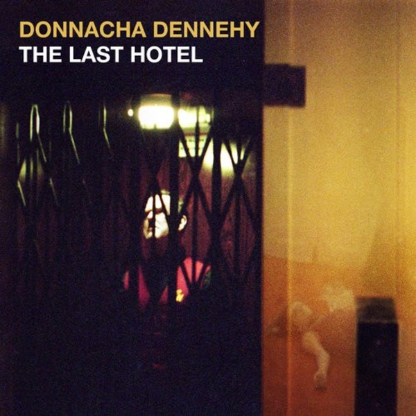 Dennehy - The Last Hotel | Cantaloupe CA21143