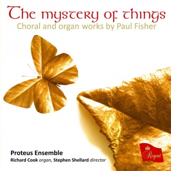 Paul Fisher - The Mystery of Things: Choral and Organ Works | Regent Records REGCD520