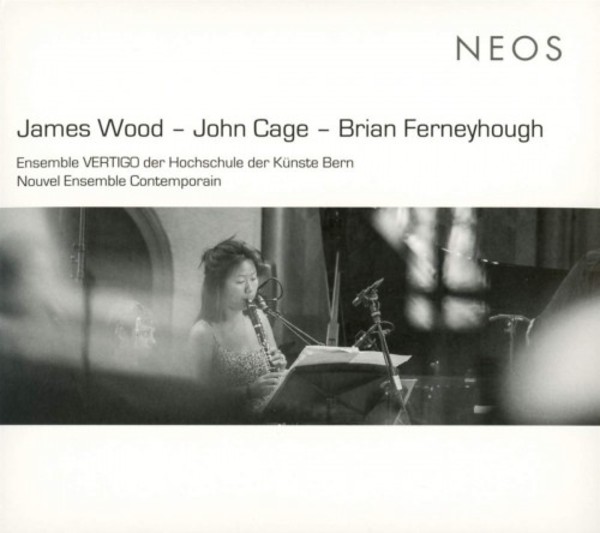 James Wood, John Cage, Brian Ferneyhough | Neos Music NEOS11825