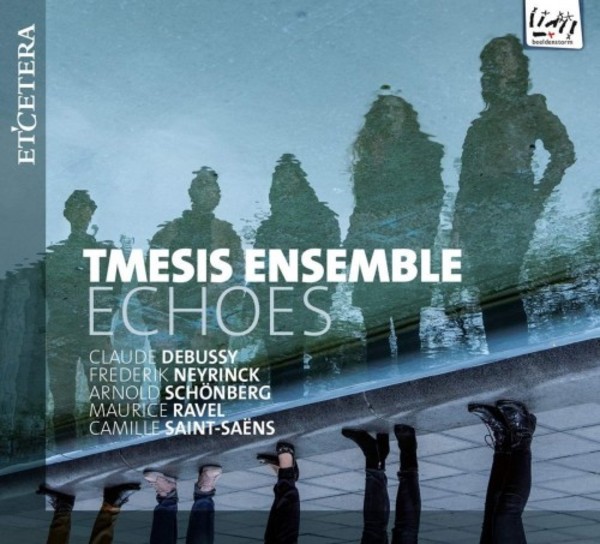 Echoes: Debussy, Neyrinck, Schoenberg, Ravel, Saint-Saens | Etcetera KTC1640