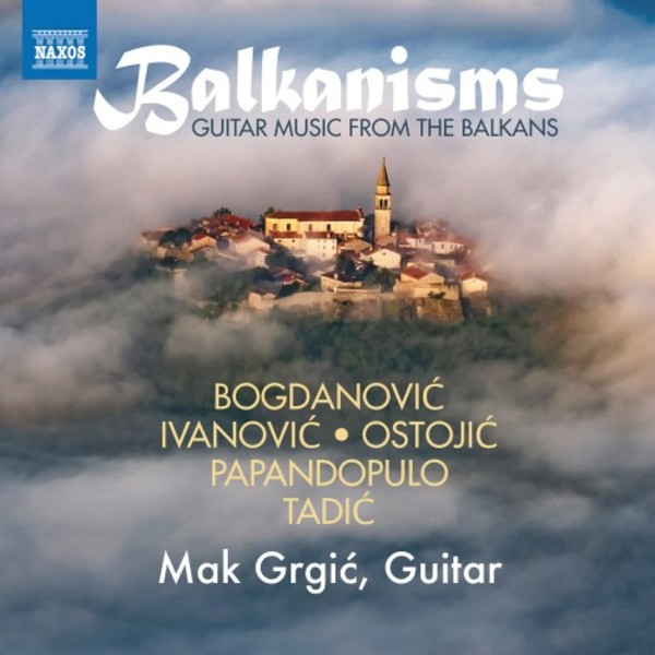 Balkanisms: Guitar Music from the Balkans | Naxos 8573920