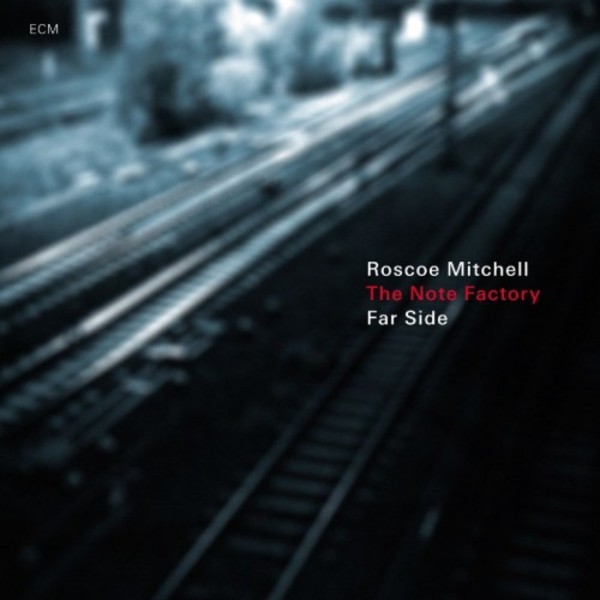 Roscoe Mitchell & The Note Factory: Far Side