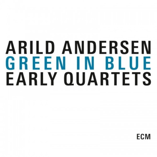 Arild Andersen - Green in Blue: Early Quartets
