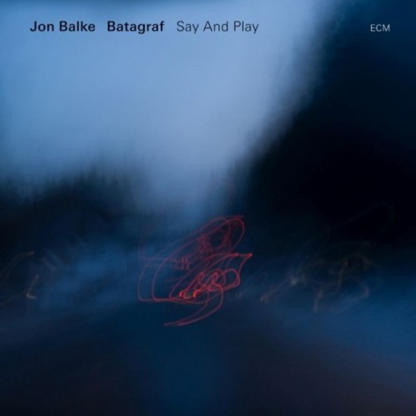 Jon Balke & Batagraf: Say and Play | ECM 2780490