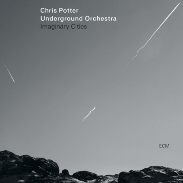 Chris Potter Underground Orchestra: Imaginary Cities