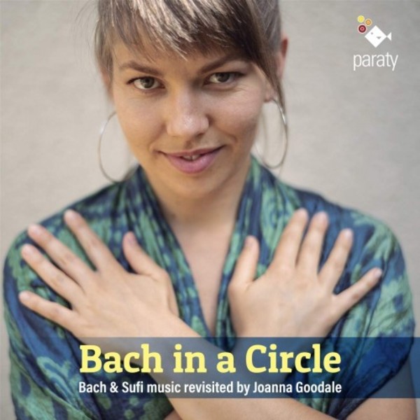 Bach in a Circle: Bach & Sufi music revisited by Joanna Goodale | Paraty PARATY819169