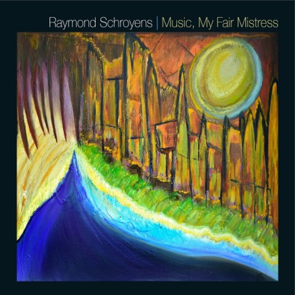 Schroyens - Music, My Fair Mistress | Music and Media  LUSPICD232