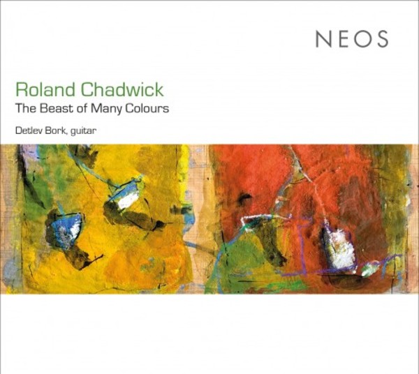 Roland Chadwick - The Beast of Many Colours: New Music for Classical Guitar | Neos Music NEOS11916