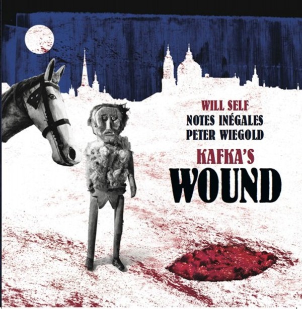 Will Self - Kafka’s Wound | NMC Recordings CI001