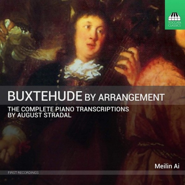 Buxtehude by Arrangement: The Complete Piano Transcriptions by August Stradal | Toccata Classics TOCC0534