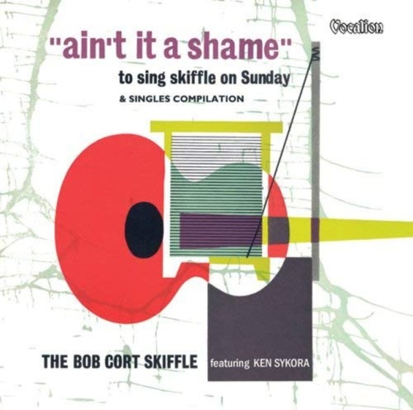 The Bob Cort Skiffle: Ain’t it a Shame & Singles Compilation