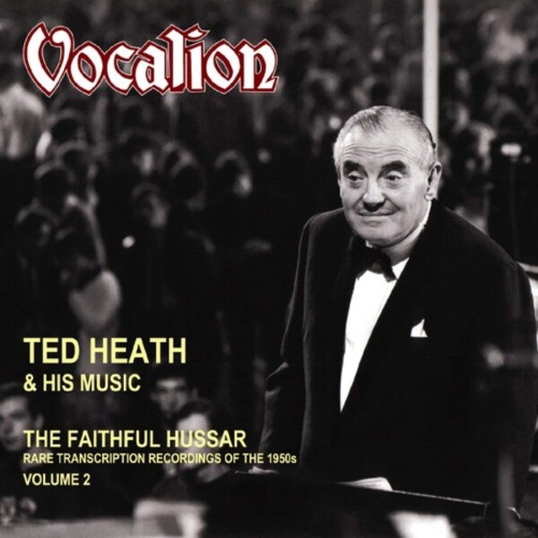 Ted Heath & His Music: The Faithful Hussar - Rare transcription recordings Vol.2 | Dutton CDEA6186