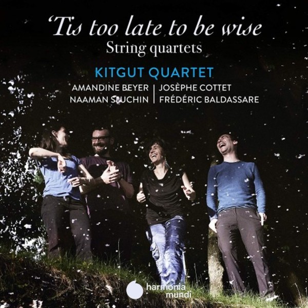 �Tis too late to be wise: String Quartets | Harmonia Mundi HMM902313