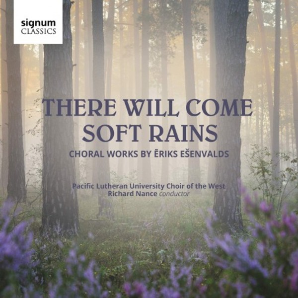 Esenvalds - There Will Come Soft Rains: Choral Works | Signum SIGCD603
