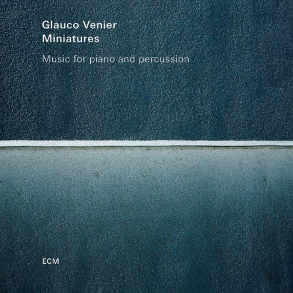 Glauco Venier: Miniatures - Music for piano and percussion | ECM 4780266