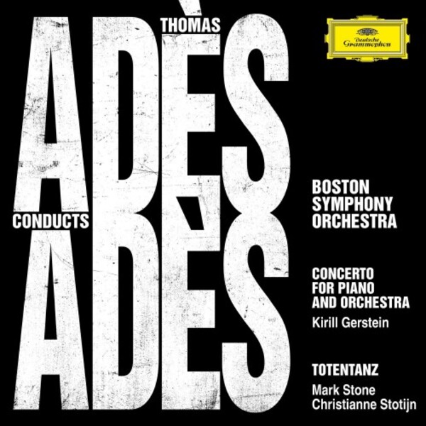 Ades conducts Ades - Piano Concerto, Totentanz | Deutsche Grammophon 4837998
