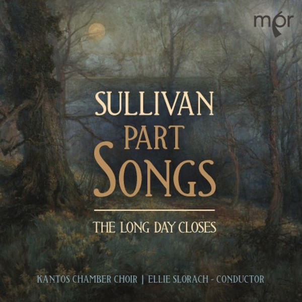 Sullivan - Part Songs: The Long Day Closes | MPR MPR107