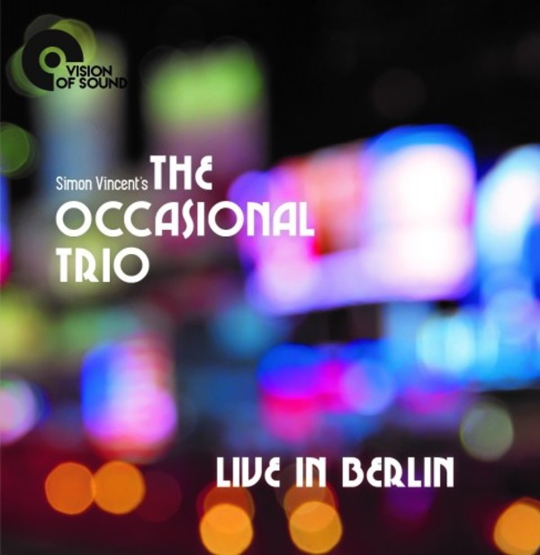 Simon Vincents The Occasional Trio: Live in Berlin | Vision of Sound VOSCD005