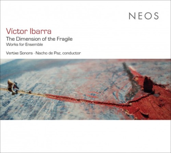 Ibarra - The Dimension of the Fragile: Works for Ensemble | Neos Music NEOS12001