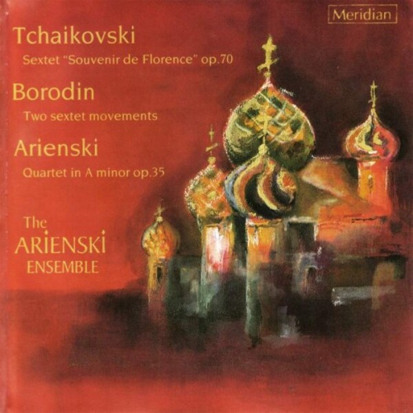 Tchaikovsky - Souvenir de Florence; Arensky - Quartet in A minor, Borodin - String Sextet | Meridian CDE84211