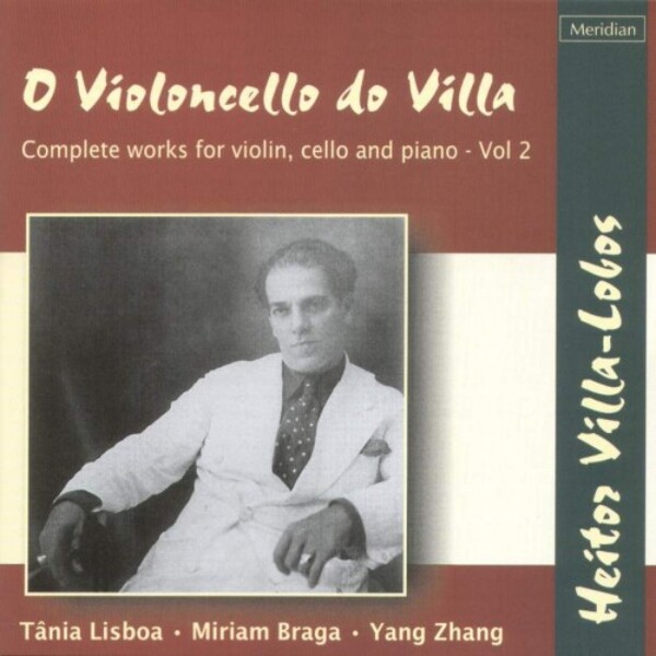 Villa-Lobos - O Violoncello do Villa: Complete Works for Violin, Cello and Piano Vol.2 | Meridian CDE84391