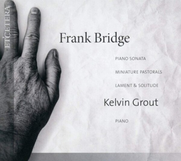 Bridge - Piano Sonata, Miniature Pastorals, Lament & Solitude
