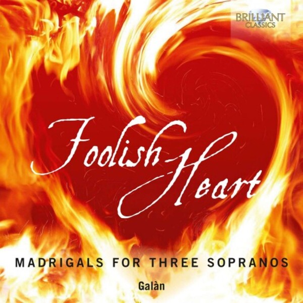 Foolish Heart: Madrigals for Three Sopranos | Brilliant Classics 95995