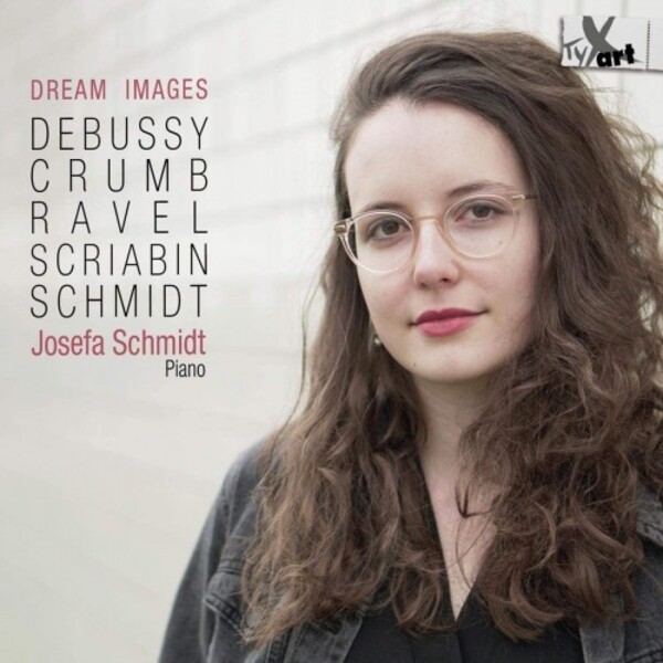 Dream Images: Debussy, Crumb, Ravel, Scriabin & V Schmidt | TYXart TXA19128