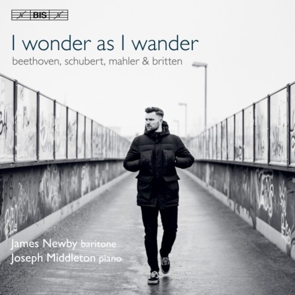 I wonder as I wander: Songs by Beethoven, Schubert, Mahler & Britten