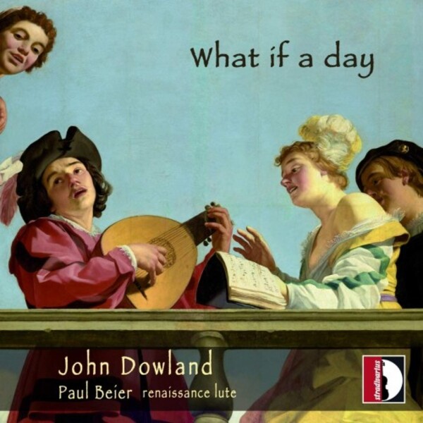 Dowland - What if a day: Lute Works | Stradivarius STR37128