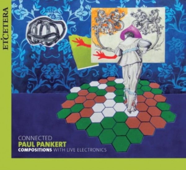 Plankert - Connected: Compositions with Live Electronics | Etcetera KTC1696