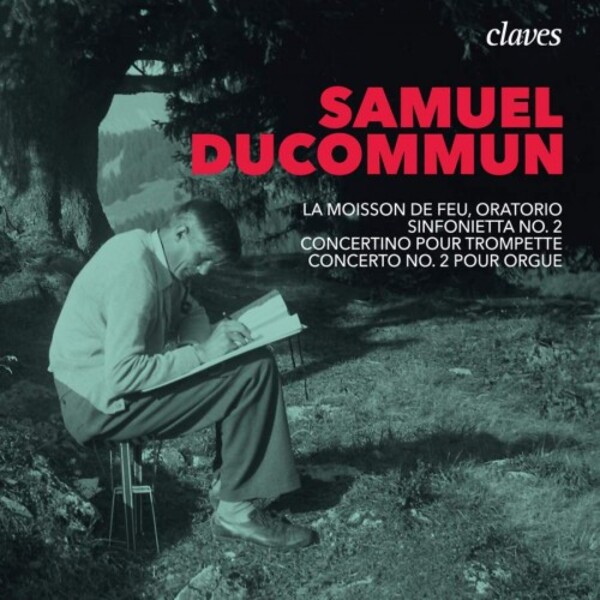 Ducommun - La Moisson de Feu, Sinfonietta no.2, Concertino for Trumpet, Organ Concerto no.2 | Claves CD3023