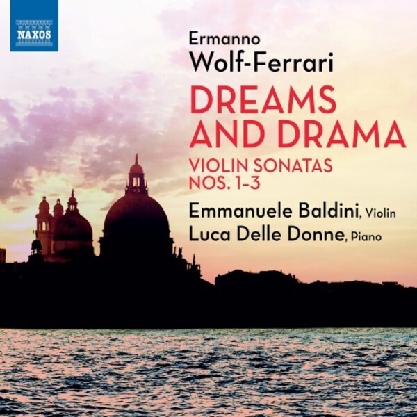 Wolf-Ferrari - Dreams and Drama: Violin Sonatas 1-3