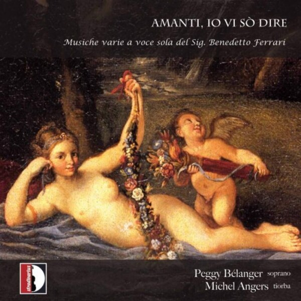 Benedetto Ferrari - Amanti, io vi so dire: Music for Solo Voice | Stradivarius STR33877