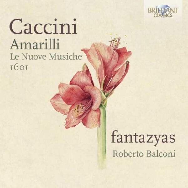 G Caccini - Amarilli: Le Nuove Musiche, 1601 | Brilliant Classics 96254