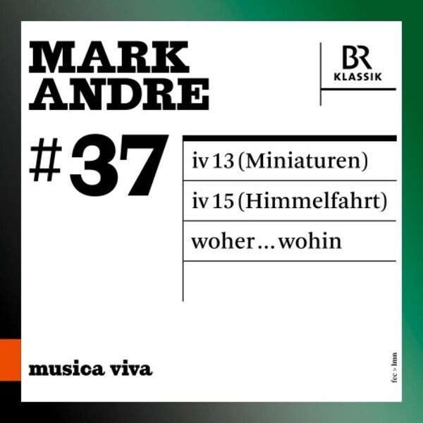 Musica Viva 37: Andre - iv 13 (Miniaturen), iv 15 (Himmelfahrt), woher...wohin | BR Klassik 900637