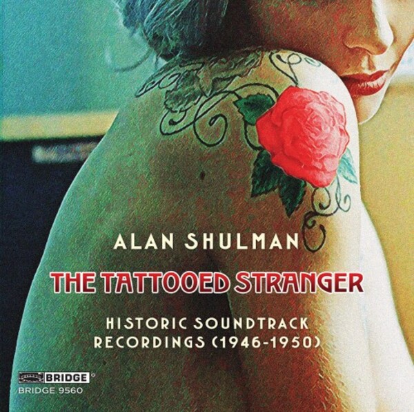 Shulman - The Tattooed Stranger: Historic Soundtrack Recordings (1946-1950) | Bridge BRIDGE9560