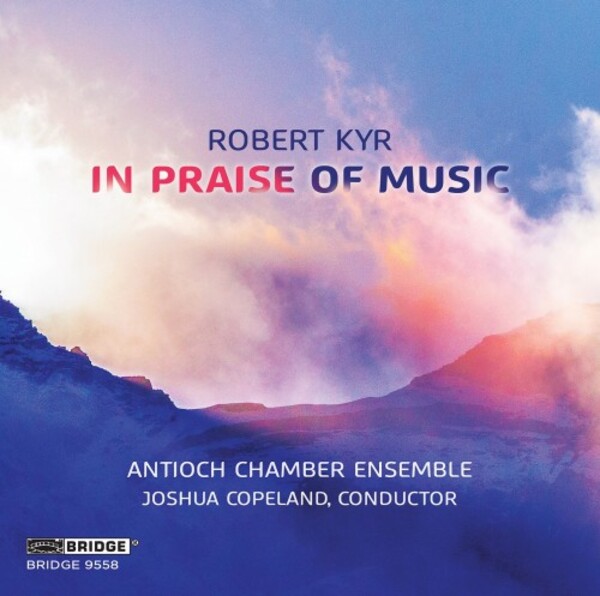 Kyr - In Praise of Music: Choral Works | Bridge BRIDGE9558