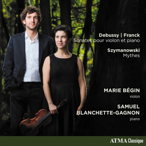 Debussy & Franck - Violin Sonatas; Szymanowski - Mythes | Atma Classique ACD22850