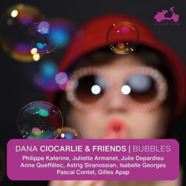 Dana Ciocarlie & Friends: Bubbles | La Dolce Volta LDV86