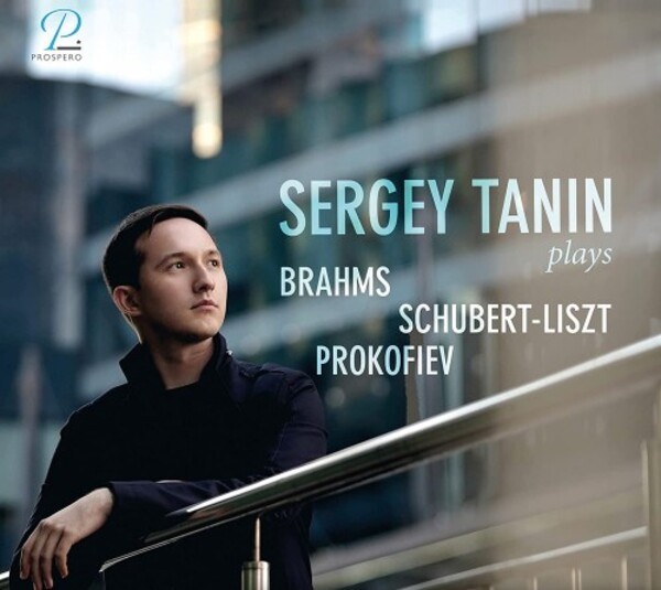 Sergey Tanin plays Brahms, Schubert-Liszt & Prokofiev | Prospero Classical PROSP0021