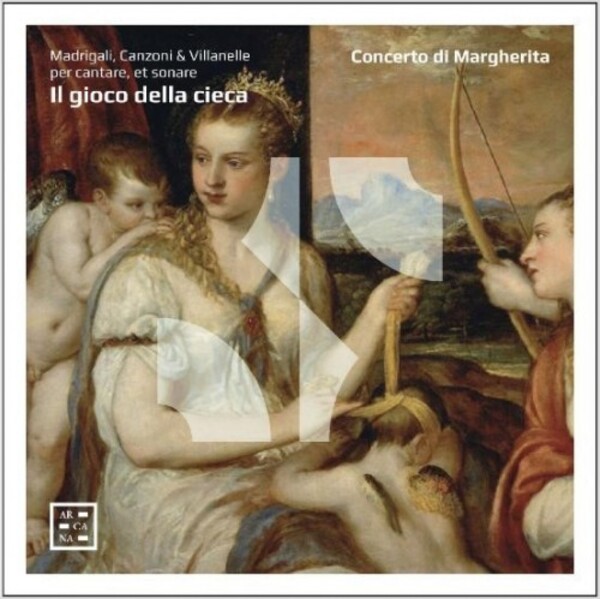 Il gioco della cieca: Madrigals, Canzonas & Villanelles