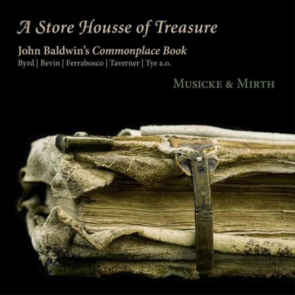 A Store Housse of Treasure: John Baldwins Commonplace Book