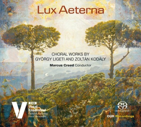 Ligeti & Kodaly - Lux Aeterna: Choral Works