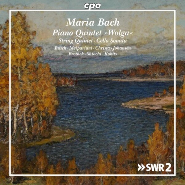 Maria Bach - Piano Quintet Volga, String Quintet, Cello Sonata | CPO 5553412